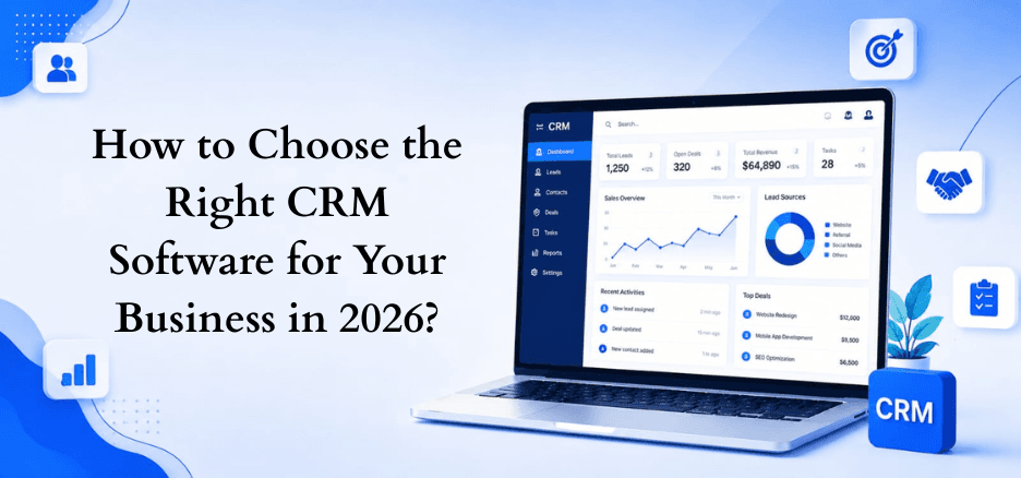 How to Choose the Right CRM Software for Your Business in 2026?